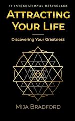 Attracting Your Life: Discovering Your Greatness 