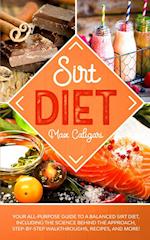 SIRT DIET: Your All-Purpose Guide to a Balanced Sirt Diet, Including the Science Behind the Approach, Step-By-Step Walkthroughs, Recipes, and more! 