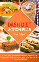 DASH DIET ACTION PLAN: Lower Your Blood Pressure and Lose Weight with the DASH Diet, 30-Day Meal Plan, and Over 75 Delicious Recipes! 