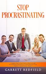 STOP PROCRASTINATING: Complete Step by Step Guide on How to Avoid Procrastination and Motivate Yourself Back on Track 