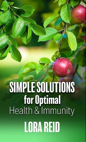 Simple Solutions For Optimal Health and Immunity