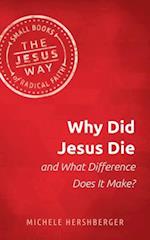 Why Did Jesus Die and What Difference Does It Make?