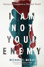 I Am Not Your Enemy