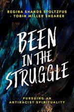 Been in the Struggle: Pursuing an Antiracist Spirituality 