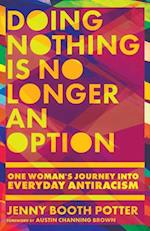 Doing Nothing Is No Longer an Option – One Woman`s Journey into Everyday Antiracism