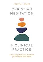 Christian Meditation in Clinical Practice - A Four-Step Model and Workbook for Therapists and Clients