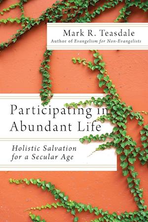 Participating in Abundant Life - Holistic Salvation for a Secular Age