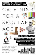 Calvinism for a Secular Age – A Twenty–First–Century Reading of Abraham Kuyper`s Stone Lectures