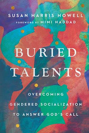 Buried Talents – Overcoming Gendered Socialization to Answer God`s Call