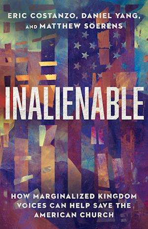 Inalienable - How Marginalized Kingdom Voices Can Help Save the American Church