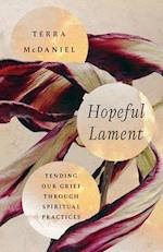 Hopeful Lament - Tending Our Grief Through Spiritual Practices