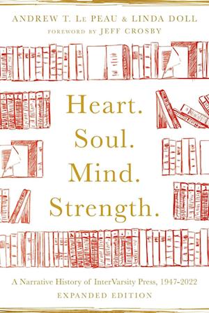 Heart. Soul. Mind. Strength. - A Narrative History of InterVarsity Press, 1947-2022