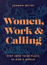 Women, Work, and Calling – Step into Your Place in God`s World