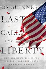 Last Call for Liberty: How America's Genius for Freedom Has Become Its Greatest Threat 