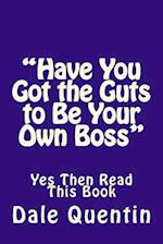 Have You Got the Guts to Be Your Own Boss