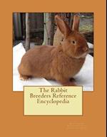 The Rabbit Breeders Reference Encyclopedia