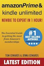 Amazon Prime & Kindle Unlimited: Newbie to Expert in 1 Hour!: The Essential Guide to Getting the Most from Amazon's Memberships 