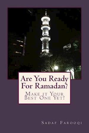 Are You Ready For Ramadan?: Make it Your Best One Yet!