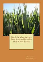 Biofuels Manufacture from Renewables other than Corn Starch