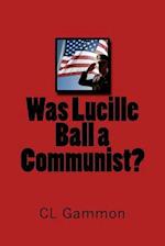 Was Lucille Ball a Communist?