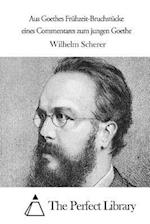 Aus Goethes Frühzeit-Bruchstücke Eines Commentares Zum Jungen Goethe