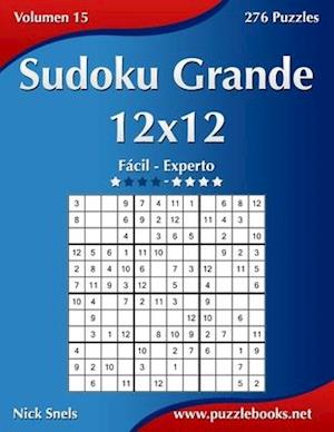 Sudoku Grande 12x12 - de Facil a Experto - Volumen 15 - 276 Puzzles