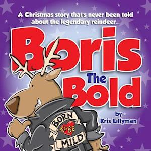 Boris The Bold: A Christmas Story That's Never Been Told