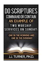 Do Scriptures Command or Contain Examples of Two Worship Services on Sunday