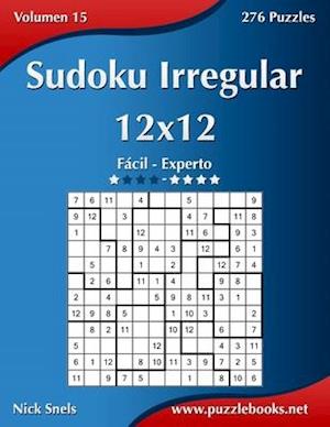 Sudoku Irregular 12x12 - de Facil a Experto - Volumen 15 - 276 Puzzles