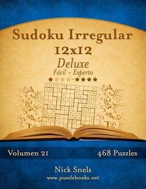Sudoku Irregular 12x12 Deluxe - de Facil a Experto - Volumen 21 - 468 Puzzles
