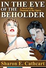 In The Eye of The Beholder: A Novel of the Phantom of the Opera 