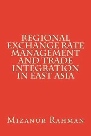 Regional Exchange Rate Management and Trade Integration in East Asia