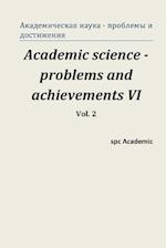 Academic Science -Problems and Achievements VI. Vol. 2
