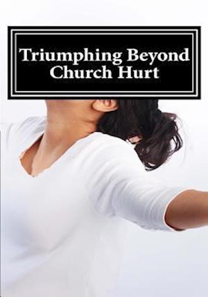 Triumphing Beyond Church Hurts