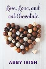 Live, Love, and eat Chocolate