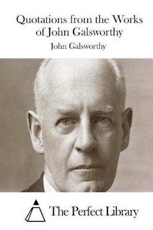 Quotations from the Works of John Galsworthy