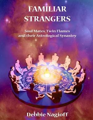 Familiar Strangers - Soul Mates, Twin Flames and Their Astrological Synastry