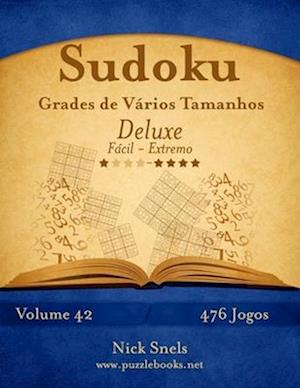 Sudoku Grades de Vários Tamanhos Deluxe - Fácil Ao Extremo - Volume 42 - 476 Jogos