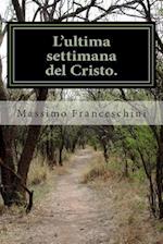 L'Ultima Settimana del Cristo.