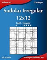 Sudoku Irregular 12x12 - Facil Ao Extremo - Volume 15 - 276 Jogos