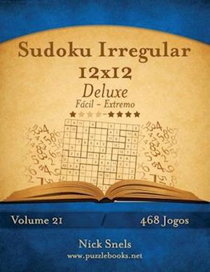 Sudoku Irregular 12x12 Deluxe - Facil Ao Extremo - Volume 21 - 468 Jogos