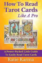 How To Read Tarot Cards Like A Pro: A Power-Packed Little Guide To Easily Read Tarot Cards 
