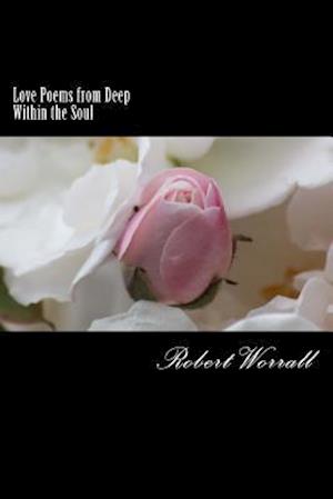 Love Poems from Deep Within the Soul