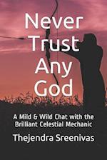 Never Trust Any God