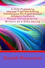 A Pod Publishing Manual. Free Marketing Strategies for Experienced Amazon Authors