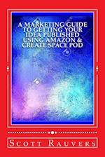 A Marketing Guide to Getting Your Idea Published Using Amazon & Create Space Pod