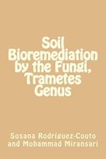 Soil Bioremediation by the Fungi, Trametes Genus