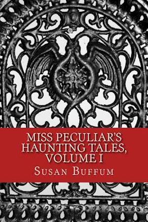 Miss Peculiar's Haunting Tales, Volume I