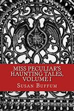 Miss Peculiar's Haunting Tales, Volume I