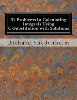 51 Problems in Calculating Integrals Using U-Substitution with Solutions